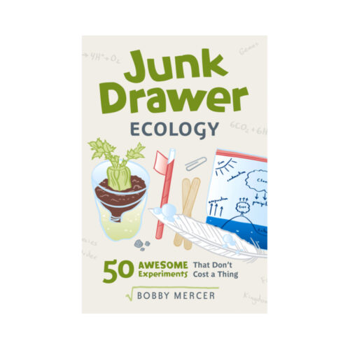 Junk Drawer Ecology: 50 Awesome Experiments That Don't Cost a Thing