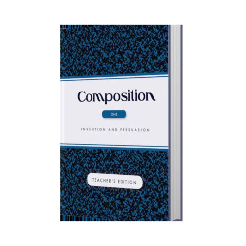 Composition Volume I: Invention and Persuasion - Teacher Edition