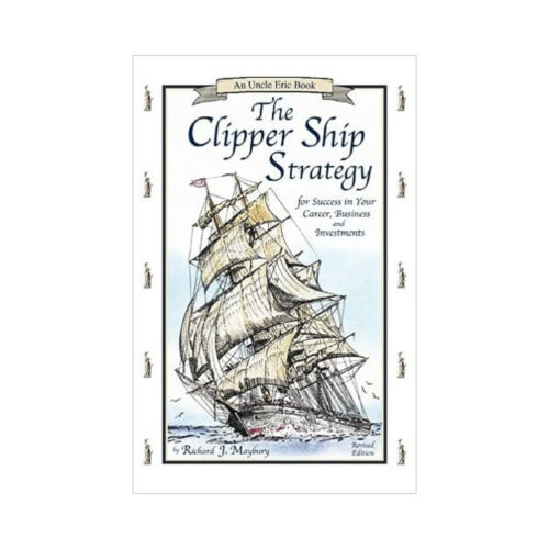 The Clipper Ship Strategy: For Success in Your Career, Business and Investments