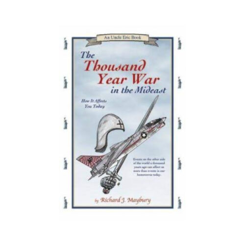 The Thousand Year War in the Mideast: How It Affects You Today