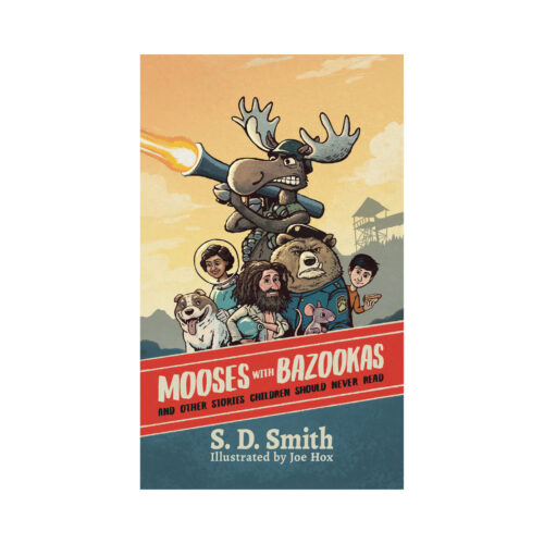 Mooses With Bazookas and Other Stories Children Should Never Read