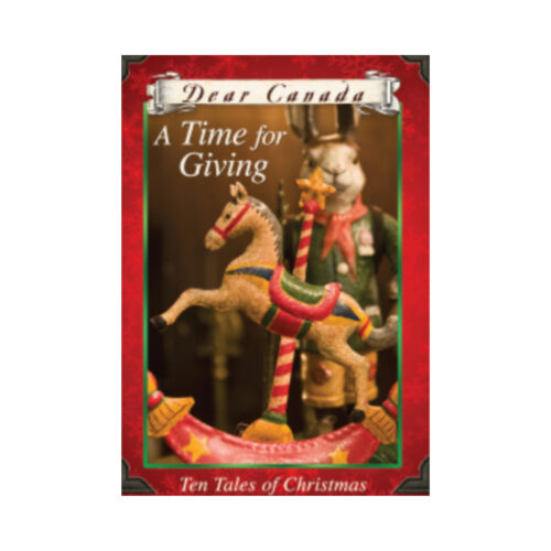 Dear Canada: A Time for Giving, Ten Tales of Christmas