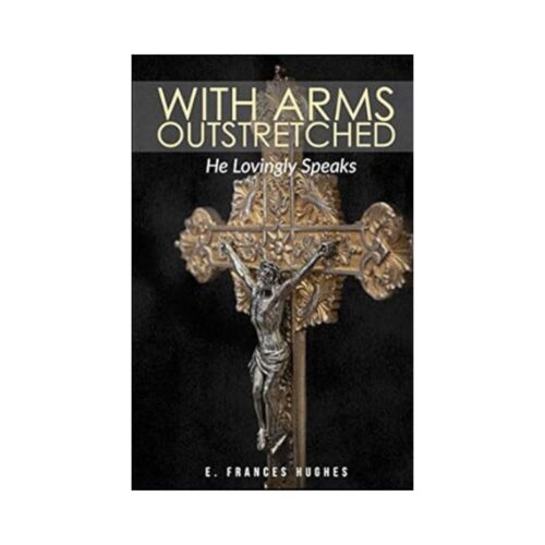 With Arms Outstretched: He Lovingly Speaks
