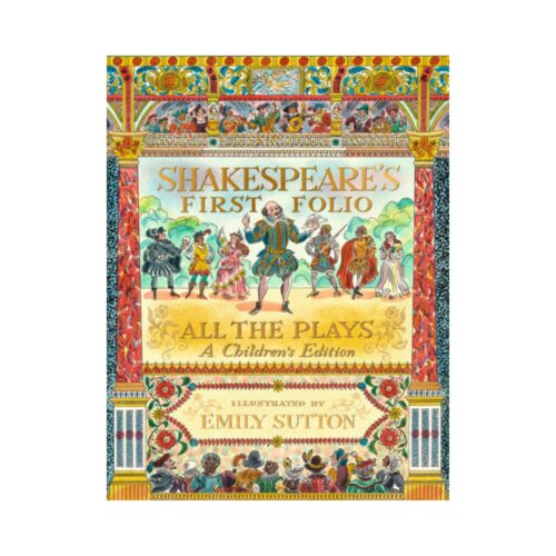Shakespeare's First Folio, All The Plays: A Children's Edition