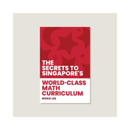 The Secrets to Singapore's World-class Math Curriculum