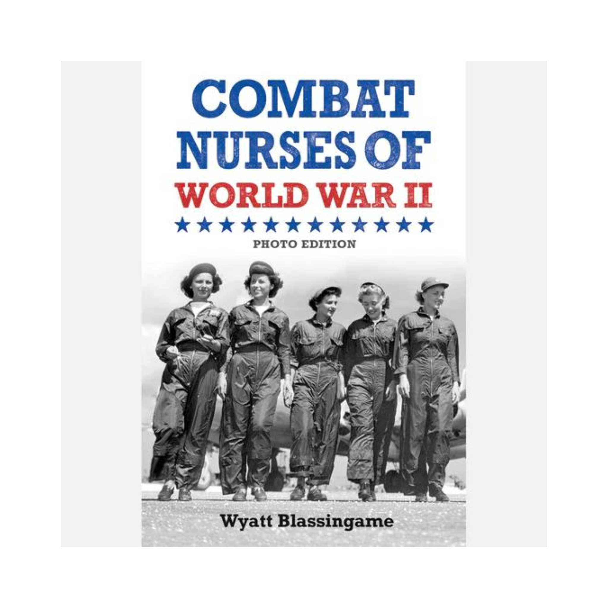 Combat Nurses of World War II (Photo Edition)