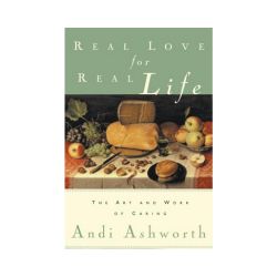 Real Love for Real Life: The Art and Work of Caring