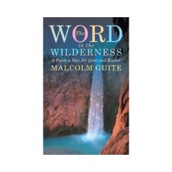 The Word in the Wilderness: A Poem a Day for Lent and Easter