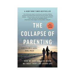 The Collapse of Parenting (Revised and Updated)