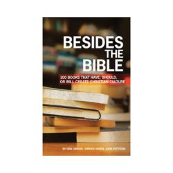 Besides the Bible: 100 Books that Have, Should, or Will Create Christian Culture