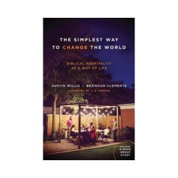 The Simplest Way to Change the World: Biblical Hospitality as a Way of Life