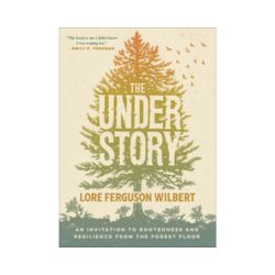 The Understory: An Invitation to Rootedness and Resilience from the Forest Floor