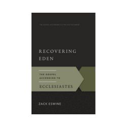 Recovering Eden: The Gospel According to Ecclesiastes
