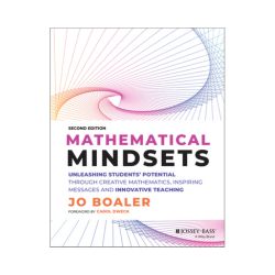 Mathematical Mindsets: Unleashing Students' Potential through Creative Mathematics, Inspiring Messages and Innovative Teaching (Second Edition)