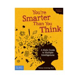 You're Smarter Than You Think: A Kid's Guide to Multiple Intelligences